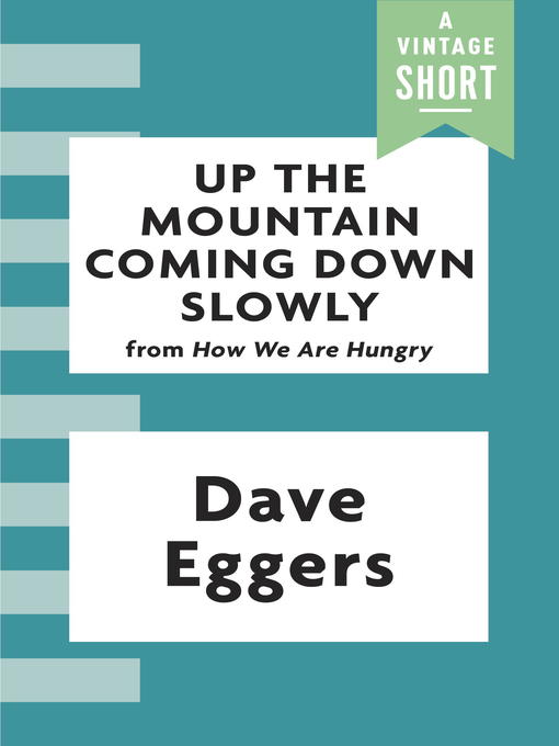 Title details for Up the Mountain Coming Down Slowly by Dave Eggers - Available